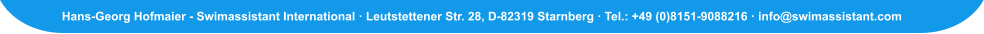 Hans-Georg Hofmaier - Swimassistant International · Leutstettener Str. 28, D-82319 Starnberg · Tel.: +49 (0)8151-9088216 · info@swimassistant.com